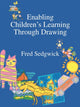 Book cover of: Enabling Children's Learning Through Drawing. By: Fred Sedgwick