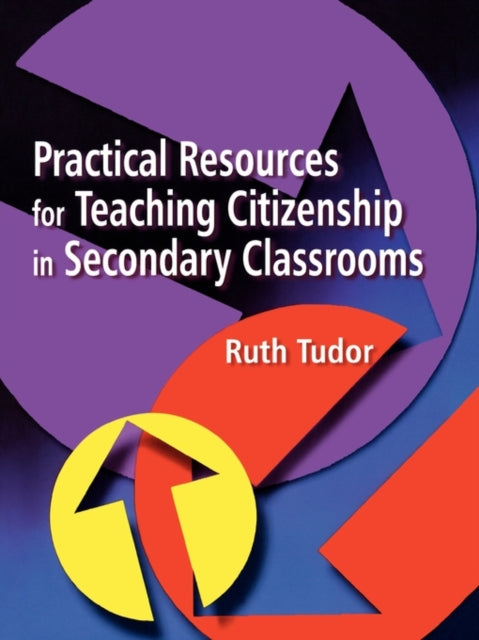 Book cover of: Practical Resources for Teaching Citizenship in Secondary Classrooms. By: Ruth Tudor