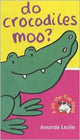 Book cover of: Do Crocodiles Moo?. By: Amanda Leslie