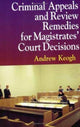 Book cover of: Criminal Appeals and Review Remedies for Magistrates' Court Decisions. By: Andrew Keogh