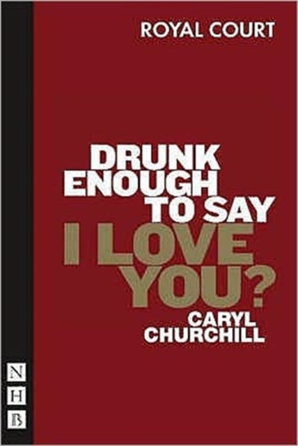 Book cover of: Drunk Enough To Say I Love You?. By: Caryl Churchill