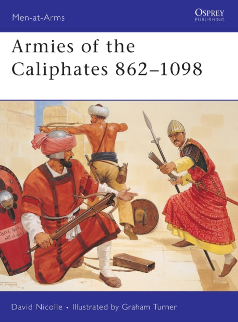 Book cover of: Armies of the Caliphates 862–1098. By: David Nicolle