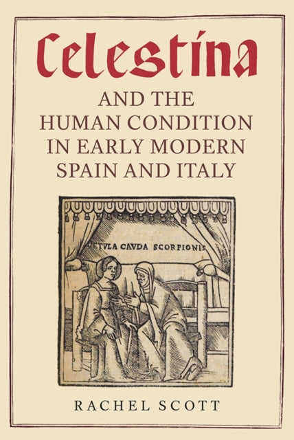 Book cover of: Celestina and the Human Condition in Early Modern Spain and Italy. By: Rachel Scott