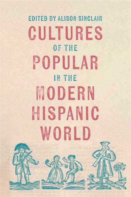 Book cover of: Cultures of the Popular in the Modern Hispanic World. By: Carolina Tapia Valenzuela