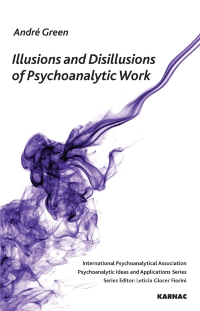 Book cover of: Illusions and Disillusions of Psychoanalytic Work