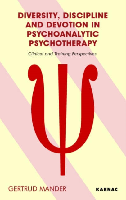 Book cover of: Diversity, Discipline and Devotion in Psychoanalytic Psychotherapy. By: Gertrud Mander