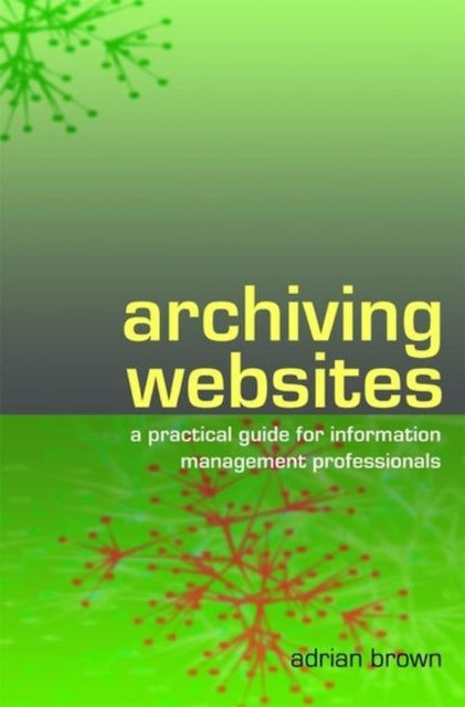 Book cover of: Archiving Websites. By: Adrian Brown