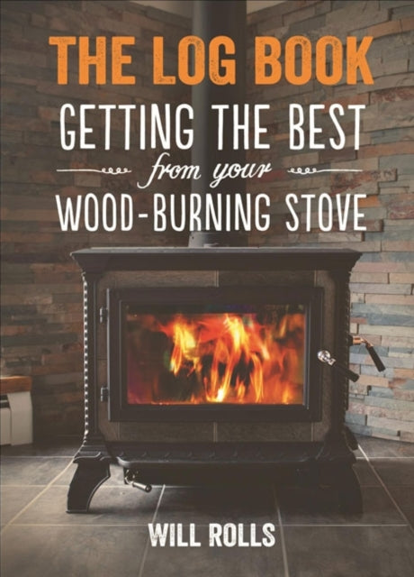 Book cover of: Log Book: Getting The Best From Your Woodburning Stove. By: Will Rolls