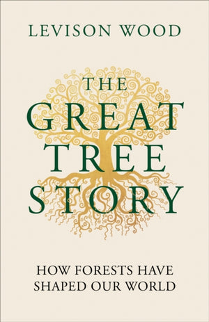 Great Tree Story, How Forests Have Shaped Our World