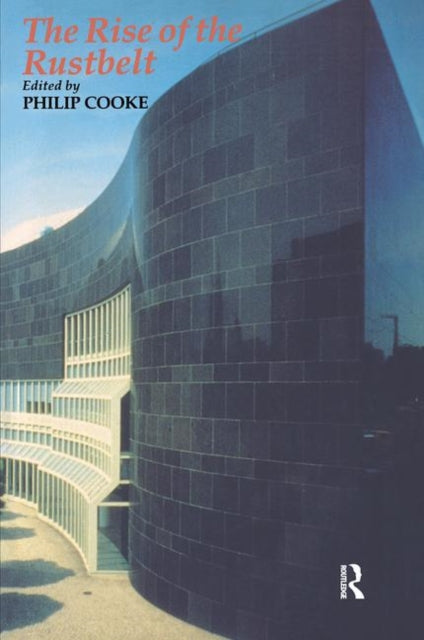 Book cover of: Rise Of The Rustbelt. By: Philip Cooke