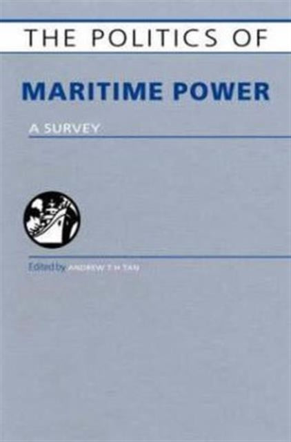 Book cover of: Politics of Maritime Power. By: Andrew T.H. Tan