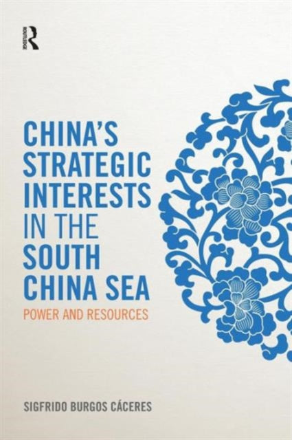 Book cover of: China's Strategic Interests in the South China Sea. By: Sigfrido Burgos Cáceres