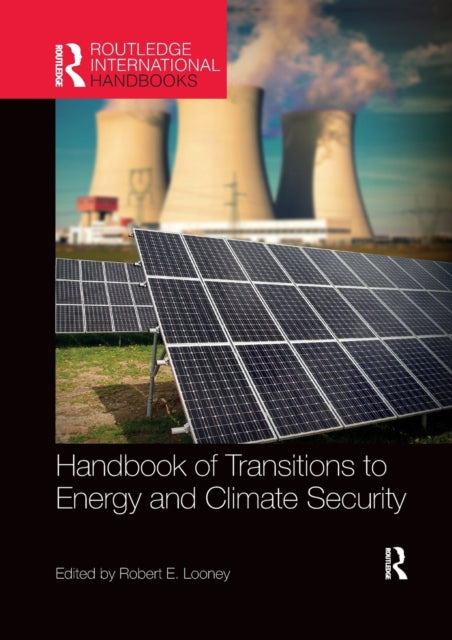 Book cover of: Handbook of Transitions to Energy and Climate Security. By: Robert E. Looney