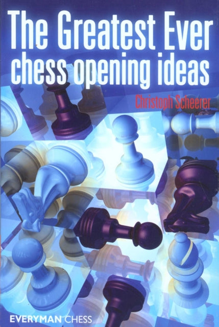 Book cover of: Greatest Ever Chess Opening Ideas. By: Christoph Scheerer