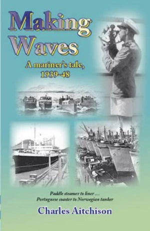 Making Waves - A Mariner's Tale 1939-48