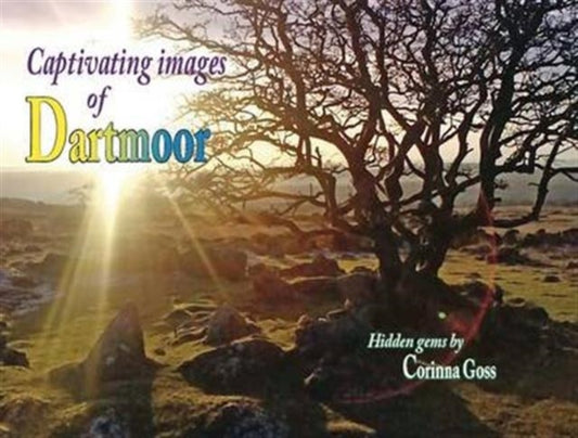 Book cover of: Captivating Images of Dartmoor. By: Corinna Goss