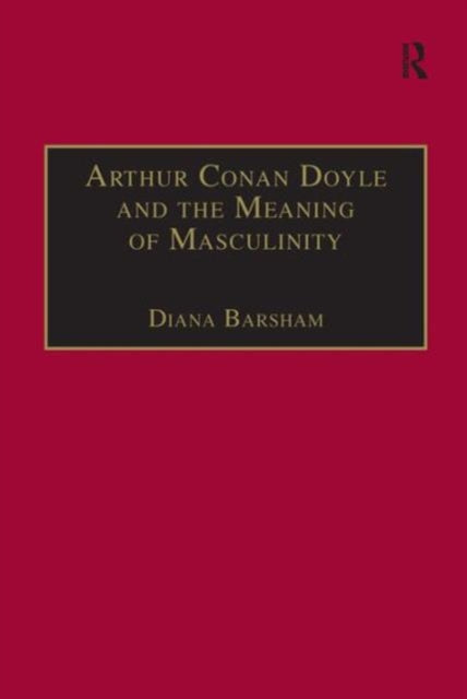 Arthur Conan Doyle and the Meaning of Masculinity