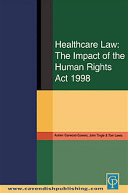 Book cover of: Healthcare Law: Impact of the Human Rights Act 1998. By: Garwood-Gowers