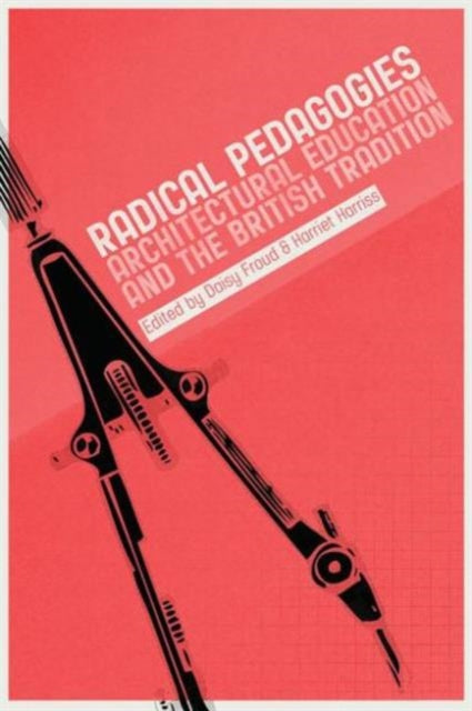 Book cover of: Radical Pedagogies : Architectural Education and the British Tradition. By: Harriet Harriss