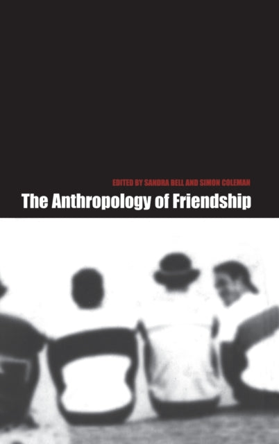 The Anthropology of Friendship