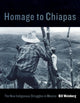Book cover of: Homage to Chiapas. By: Bill Weinberg