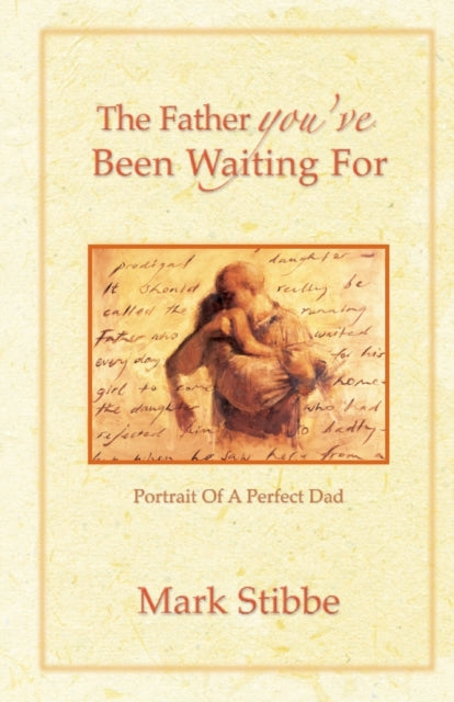 Book cover of: Father you've Been Waiting For. By: Mark Stibbe