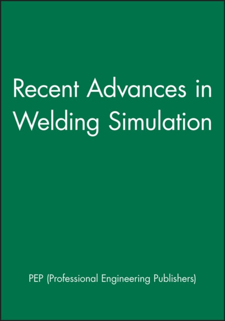Book cover of: Recent Advances in Welding Simulation. By: PEP (Professional Engineering Publishers)