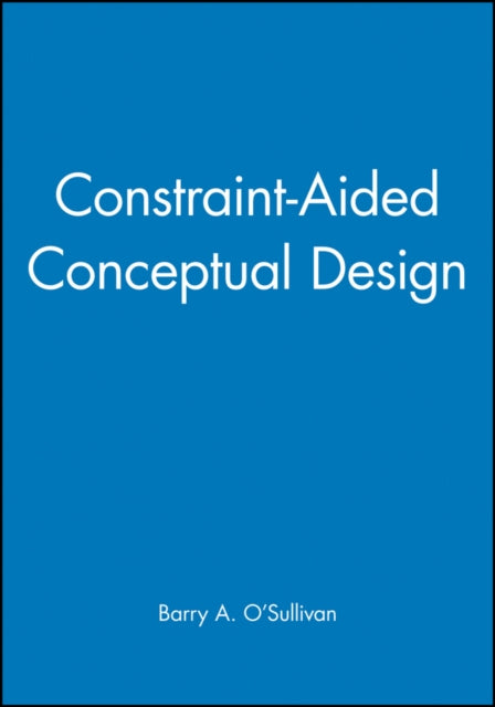 Book cover of: Constraint-Aided Conceptual Design. By: Barry A. O'Sullivan