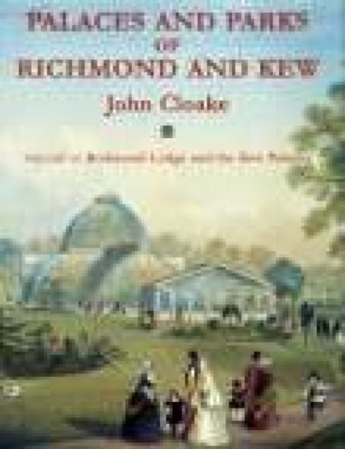 Book cover of: Palaces & Parks of Richmond & Kew Vol 2. By: John Cloake