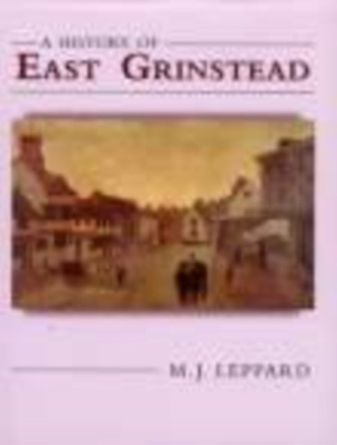 Book cover of: History of East Grinstead. By: M. J. Leppard