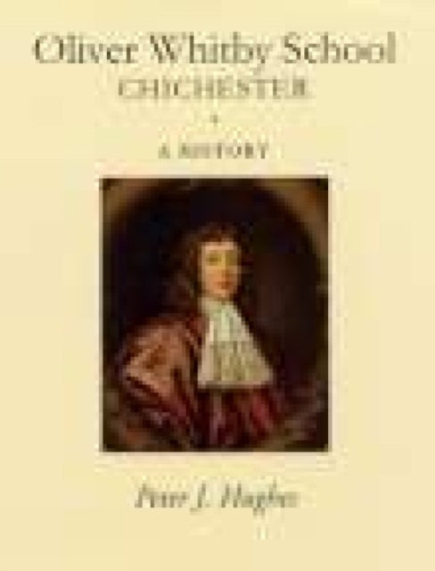 Book cover of: Oliver Whitby School Chichester. By: Peter J. Hughes