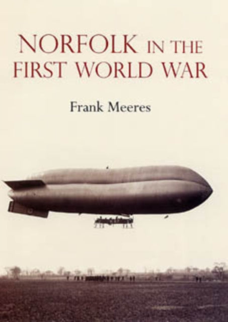 Book cover of: Norfolk in the First World War