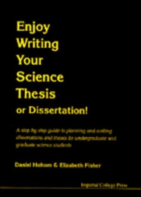 Book cover of: Enjoy Writing Your Science Thesis Or Dissertation!. By: Daniel Holtom
