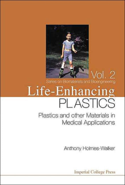 Book cover of: Life-enhancing Plastics: Plastics And Other Materials In Medical Applications. By: Anthony Holmes-Walker