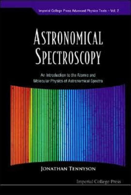 Book cover of: Astronomical Spectroscopy: An Introduction To The Atomic And Molecular Physics Of Astronomical Spectra. By: Jonathan Tennyson