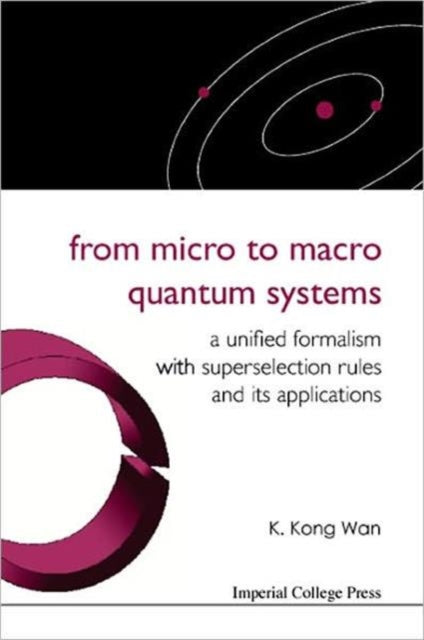 Book cover of: From Micro To Macro Quantum Systems: A Unified Formalism With Superselection Rules And Its Applications. By: K. Kong Wan