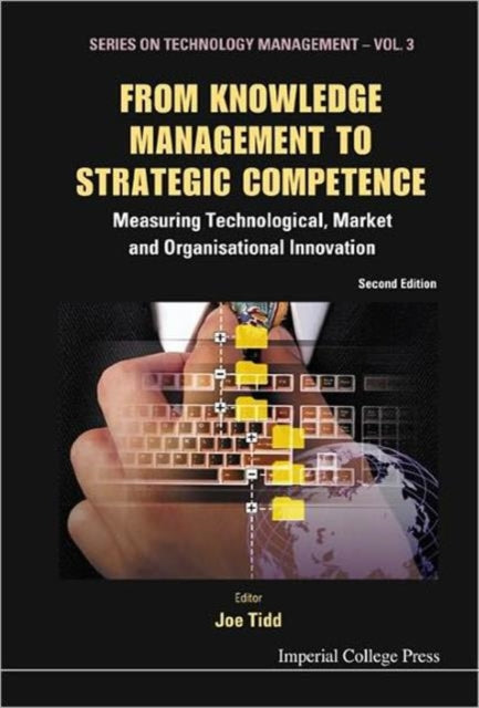 Book cover of: From Knowledge Management To Strategic Competence: Measuring Technological, Market And Organisational Innovation. By: Joe Tidd