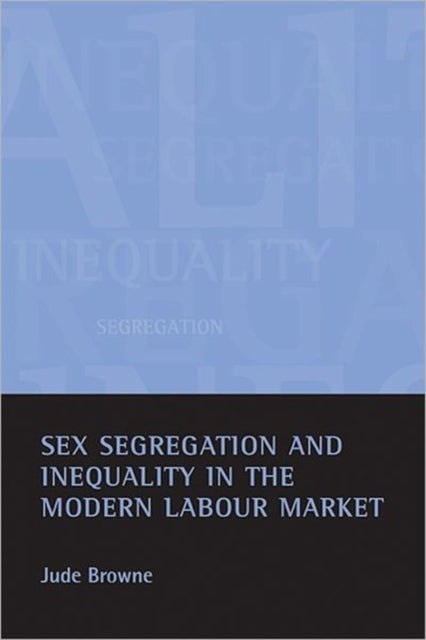 Book cover of: Sex segregation and inequality in the modern labour market. By: Jude Browne