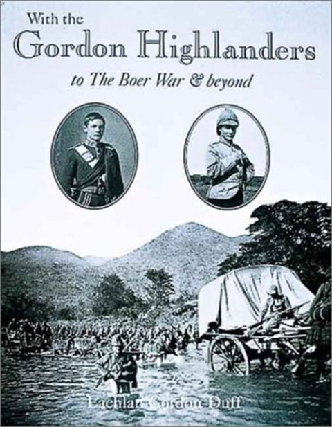 With the Gordon Highlanders to the Boer War and Beyond