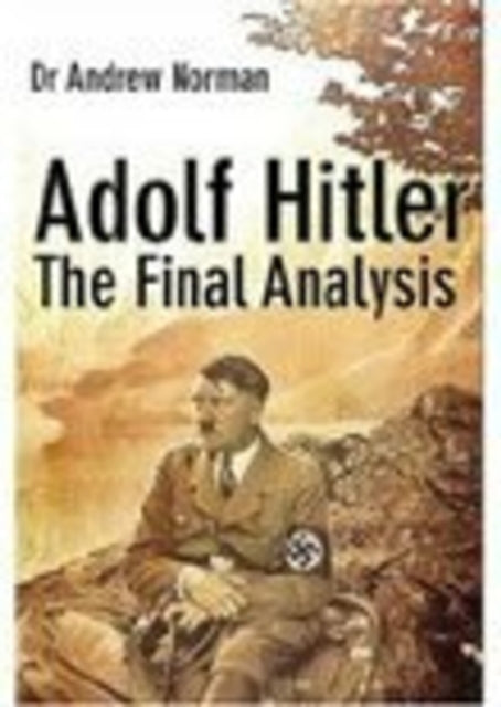 Book cover of: Adolf Hitler: The Final Analysis. By: Dr. Andrew Norman