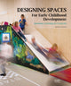 Book cover of: Designing Spaces for Early Childhood Development