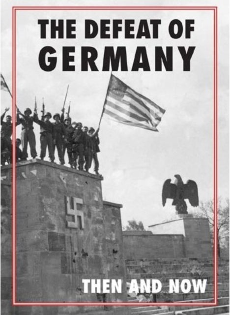 Book cover of: Defeat of Germany: Then and Now. By: Winston G. Ramsey