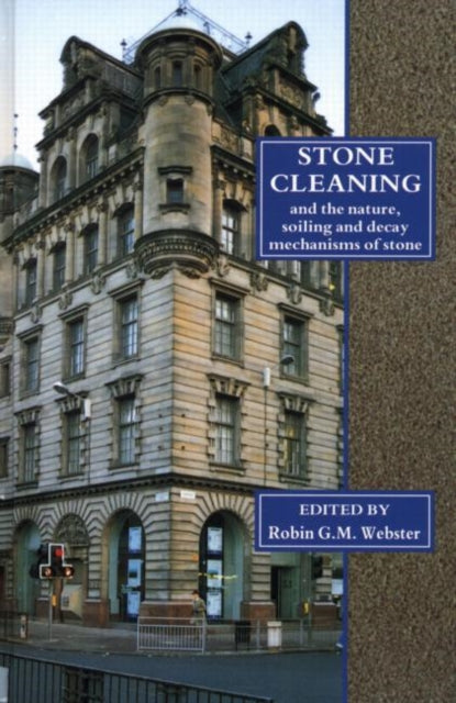 Stone Cleaning: And the Nature, Soiling and Decay Mechanisms of Stone