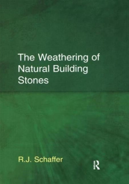 Book cover of: Weathering of Natural Building Stones. By: R. J. Schaffer