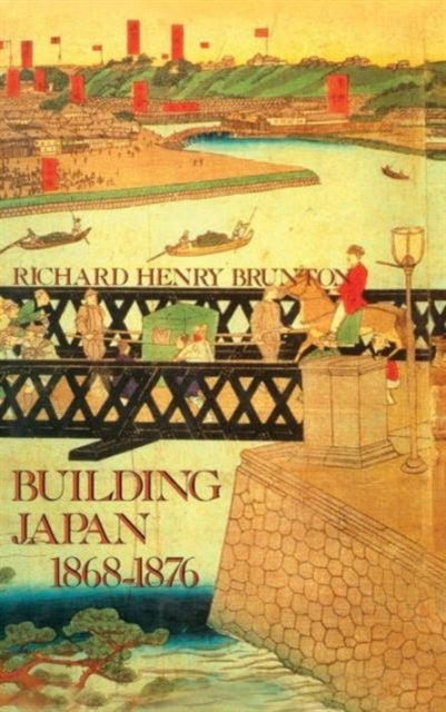 Book cover of: Building Japan 1868-1876. By: Richard Brunton