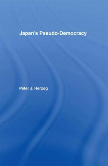 Book cover of: Japan's Pseudo-Democracy. By: Peter J. Herzog