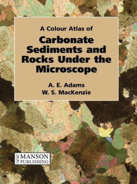 Book cover of: Carbonate Sediments and Rocks Under the Microscope. By: A. E. Adams