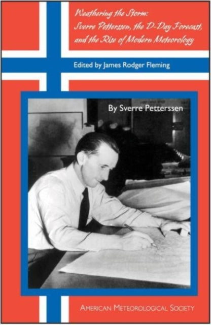 Book cover of: Weathering the Storm – Sverre Petterssen, the D–Day Forecast, and the Rise of Modern Meteorology