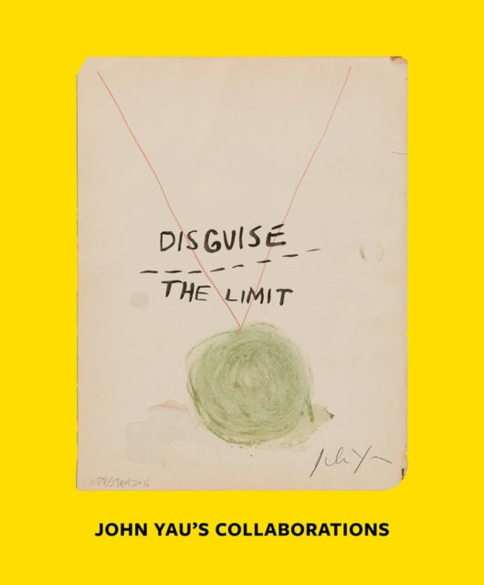 Book cover of: Disguise the Limit: John Yau's Collaborations. By: John Yau