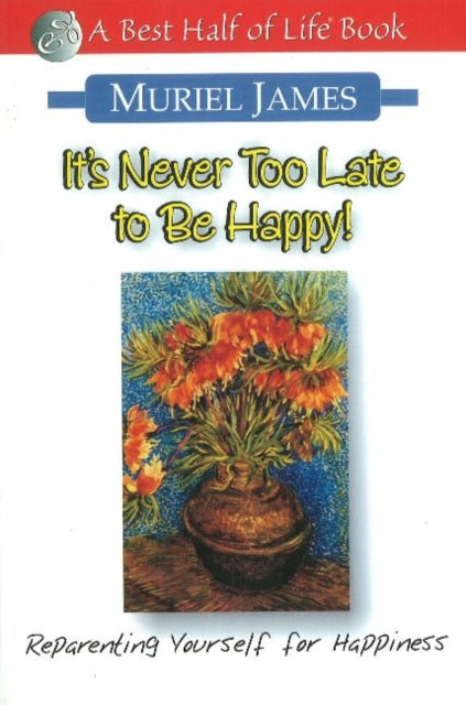 Book cover of: It's Never Too Late to Be Happy!. By: Muriel James